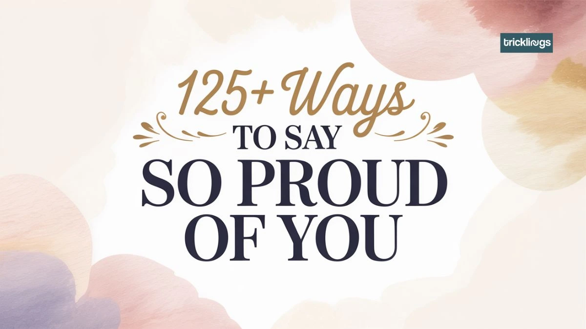 120+ ways to say "so proud of you" text written on beautiful background.
