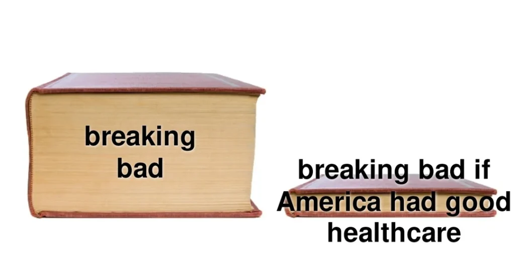 Funny meme comparing Breaking Bad’s full story with a short version if US had good healthcare — top 20 funny images online.