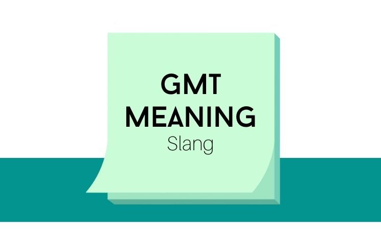 In texting, GMT is a quick and casual way to confirm you’ve received a message.