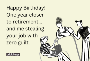 Image with happy birthday co worker meme​ text "Happy Birthday! One year closer to retirement… and me stealing your job with zero guilt." and image also have Black and white three co workers brainstorming