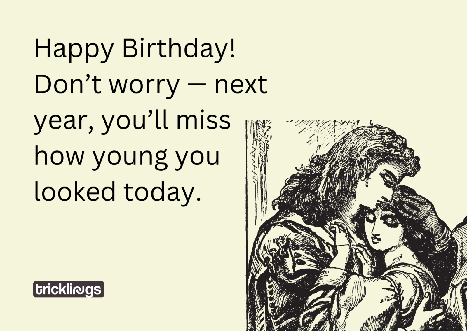 Image have Happy Birthday Funny Meme for Her​ text which is "Happy Birthday! Don’t worry — next year, you’ll miss how young you looked today" Image also shows Romeo and Juliet Vintage Illustration