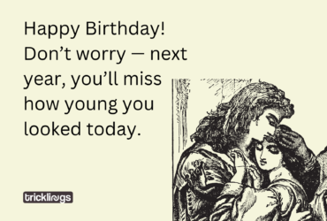 Image have Happy Birthday Funny Meme for Her​ text which is "Happy Birthday! Don’t worry — next year, you’ll miss how young you looked today" Image also shows Romeo and Juliet Vintage Illustration