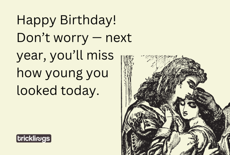Image have Happy Birthday Funny Meme for Her​ text which is "Happy Birthday! Don’t worry — next year, you’ll miss how young you looked today" Image also shows Romeo and Juliet Vintage Illustration