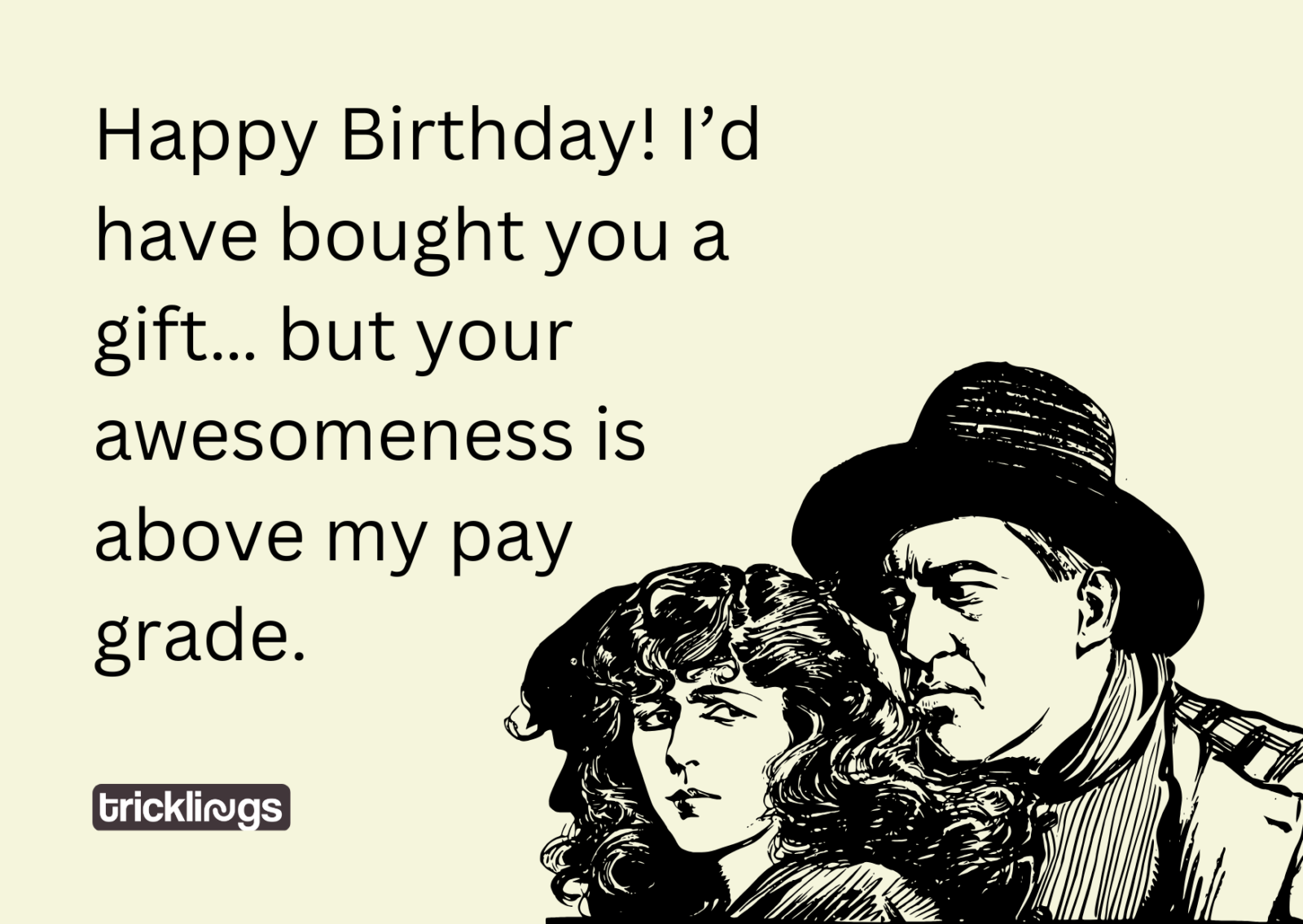 Happy Birthday! I’d have bought you a gift… but your awesomeness is above my pay grade.
