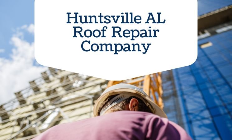 Huntsville AL Roof Repair Company