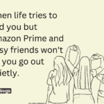 Nosy friend memes who do not let you go out quietly text "When life tries to end you but Amazon Prime and nosy friends won't let you go out quietly.". Image also have Continuous one line drawing group of friends illustration.