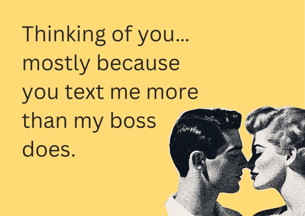 thinking of you meme ecard with text "Thinking of you… mostly because you text me more than my boss does." and Vintage Graphic of Couple Kissing