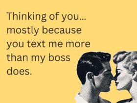 thinking of you meme ecard with text "Thinking of you… mostly because you text me more than my boss does." and Vintage Graphic of Couple Kissing