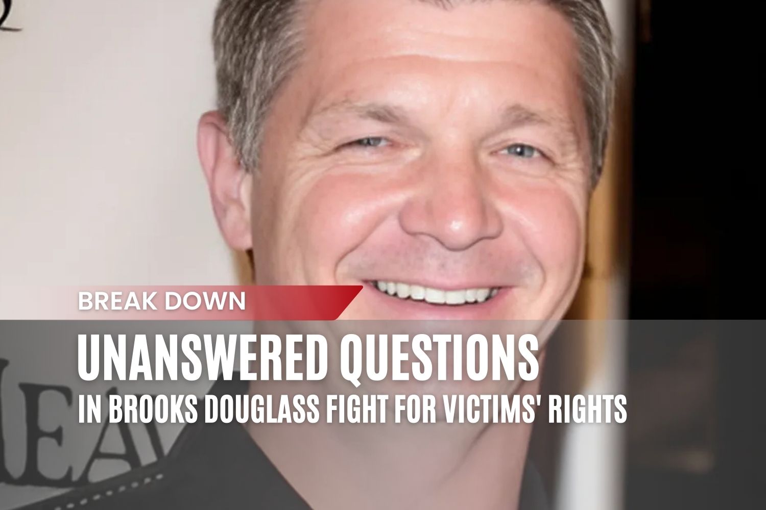 Smiling portrait of Brooks Douglass with a headline overlay reading: 'Unanswered Questions in Brooks Douglass’ Fight for Victims' Rights.'