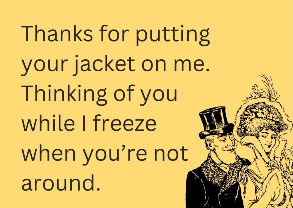 thinking of you meme ecard with text "Thanks for putting your jacket on me. Thinking of you while I freeze when you’re not around." and Couple Vintage Illustration
