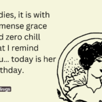 Ladies, it is with immense grace and zero chill that I remind you… today is her birthday.