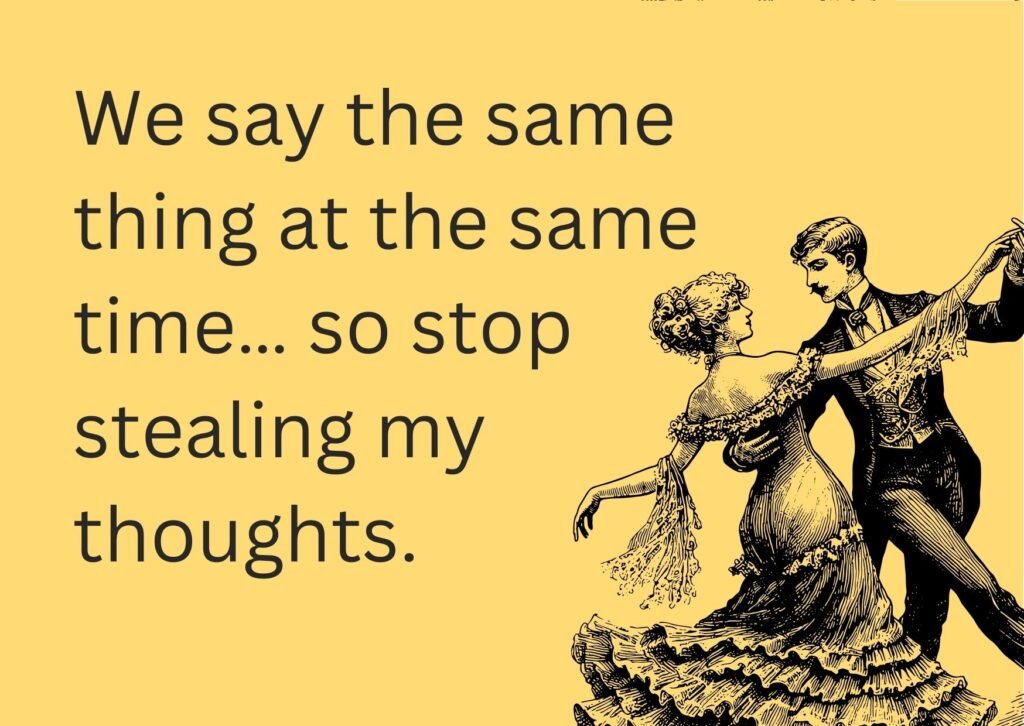 thinking of you meme ecard with text "We say the same thing at the same time… so stop stealing my thoughts." and Vintage Couple Dancing