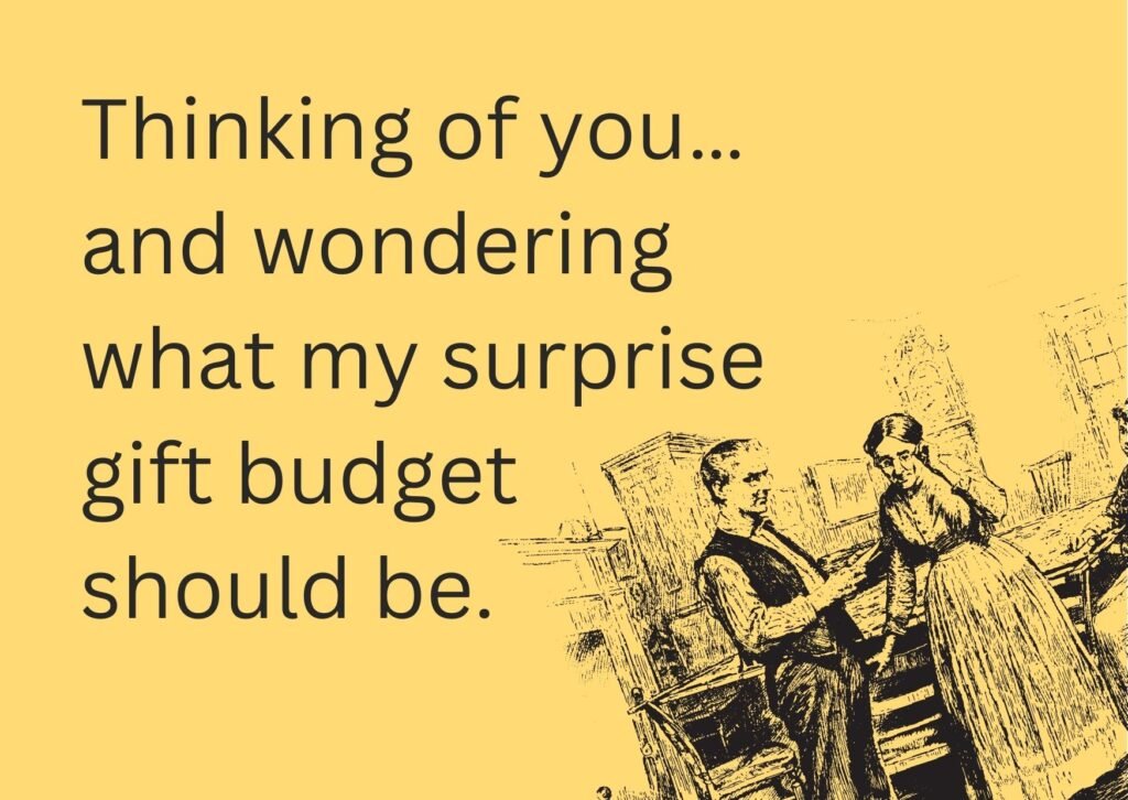 thinking of you meme ecard with text "Thinking of you… and wondering what my surprise gift budget should be." and Vintage Couple illustration